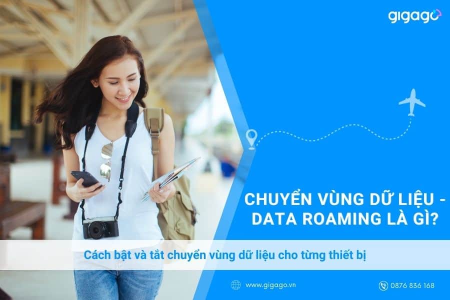 Chuyển vùng dữ liệu – Data roaming là gì? Cách bật và tắt cho từng thiết bị