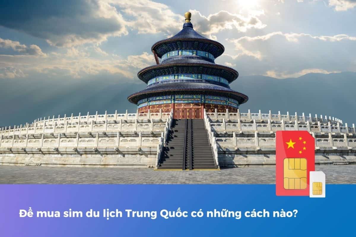 4 kinh nghiệm mua sim du lịch Trung Quốc giúp tiết kiệm chi phí