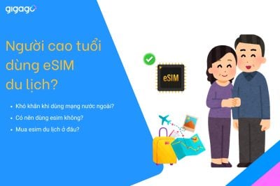 Người cao tuổi có nên dùng eSIM du lịch không?