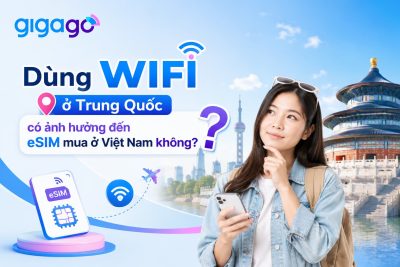 Dùng WiFi ở trung quốc có ảnh hưởng đến esim mua ở việt nam không