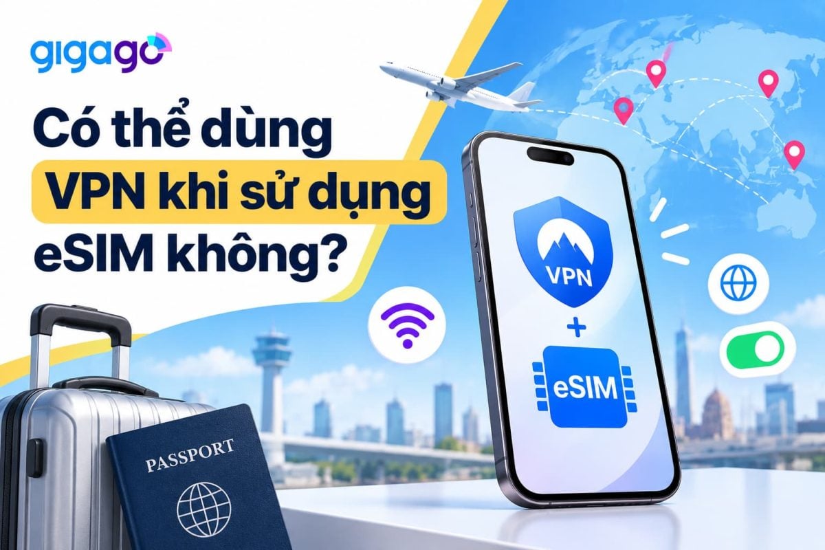 Có thể dùng VPN khi sử dụng eSIM được không