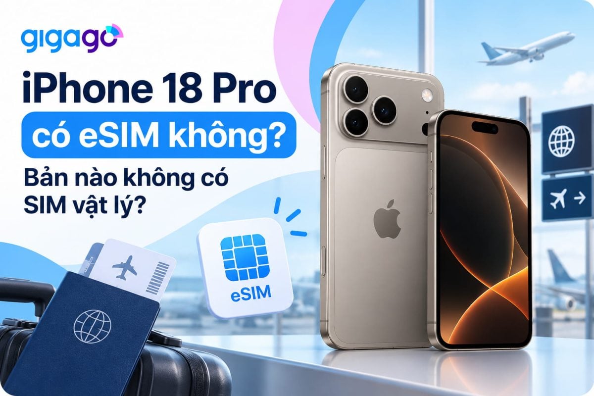 iPhone 18 pro có esim không, pin và cách dùng khi đi nước ngoài