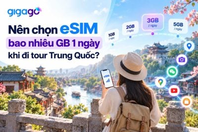 Nên chọn eSIM Bao nhiêu GB 1 ngày khi đi tour Trung Quốc